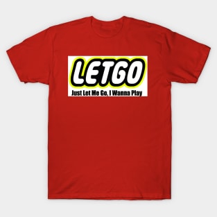 LETGO - Just Le Me Go,I Wanna Play T-Shirt